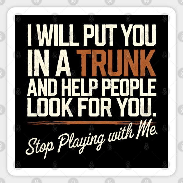 I Will Put You In A TRUNK Sticker by MakerMind8.2